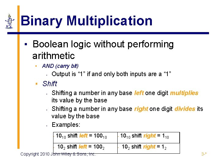 Binary Multiplication ▪ Boolean logic without performing arithmetic ▪ AND (carry bit) • Output