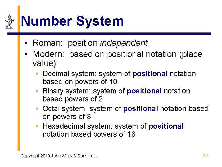 Number System ▪ Roman: position independent ▪ Modern: based on positional notation (place value)