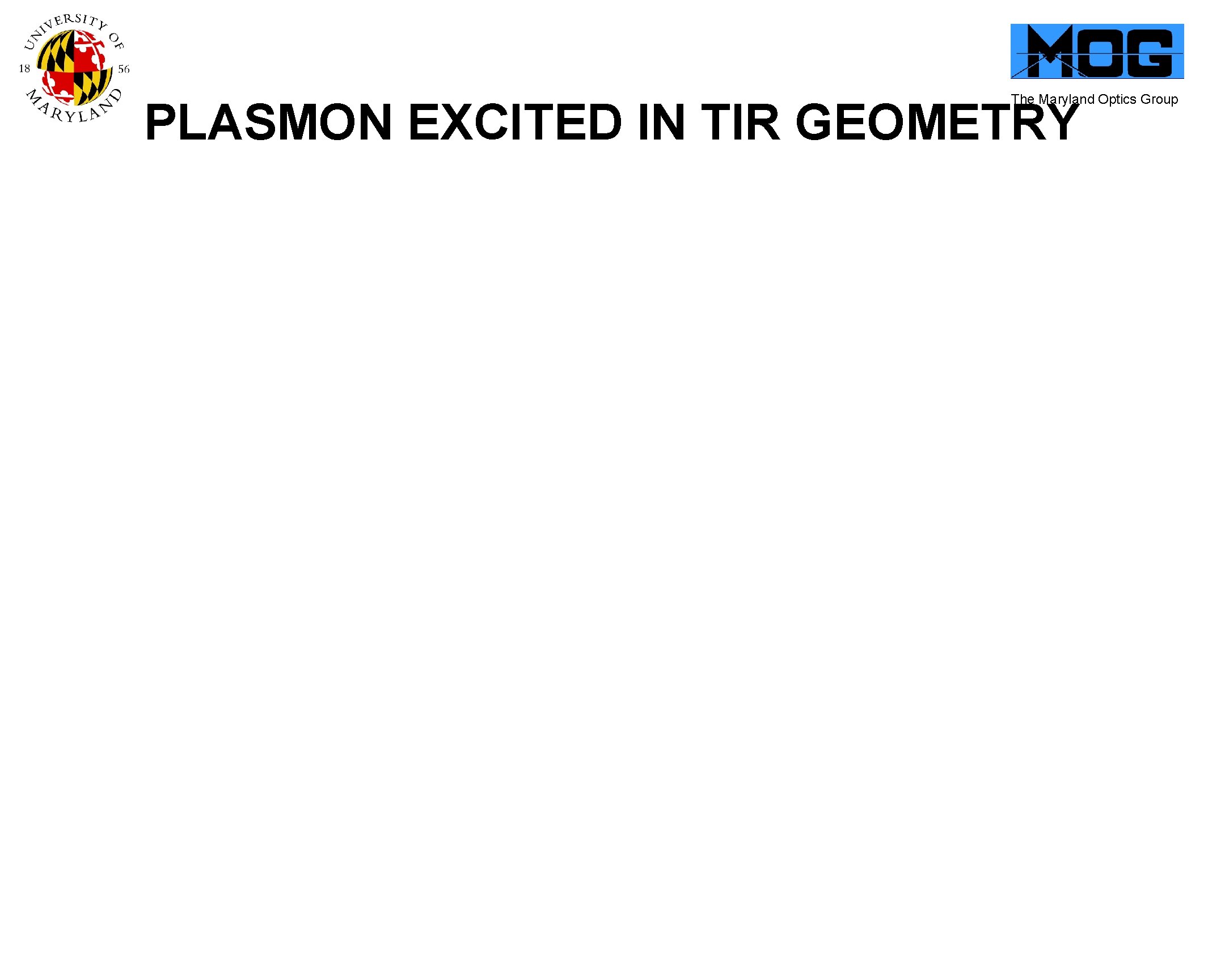 The Maryland Optics Group PLASMON EXCITED IN TIR GEOMETRY 