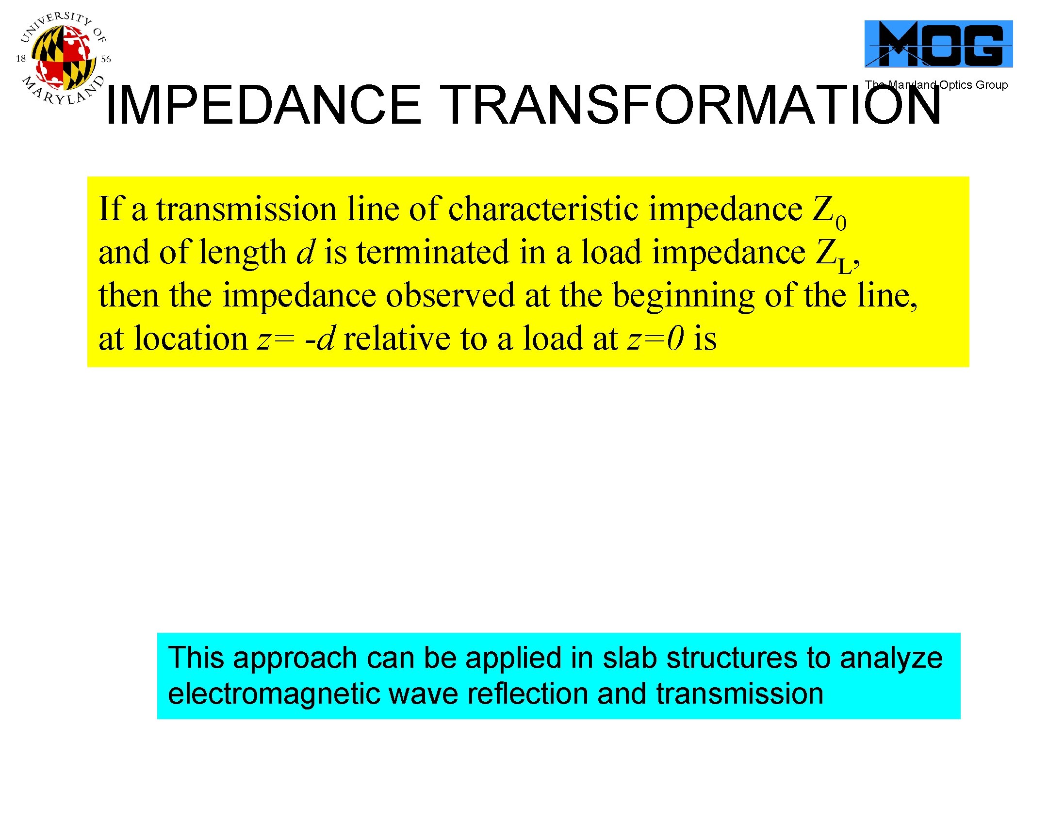 IMPEDANCE TRANSFORMATION The Maryland Optics Group If a transmission line of characteristic impedance Z