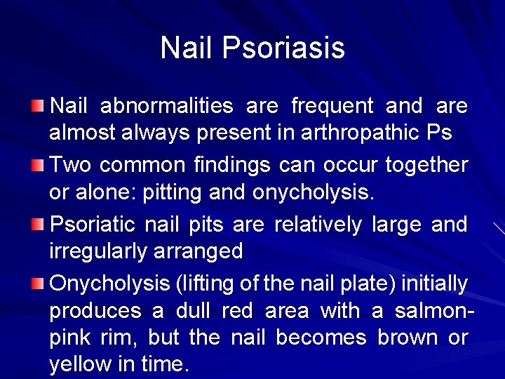 Nail Psoriasis Nail abnormalities are frequent and are almost always present in arthropathic Ps