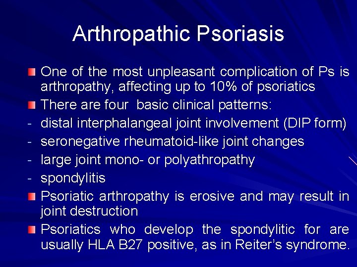 Arthropathic Psoriasis - One of the most unpleasant complication of Ps is arthropathy, affecting