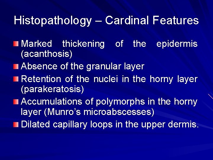 Histopathology – Cardinal Features Marked thickening of the epidermis (acanthosis) Absence of the granular