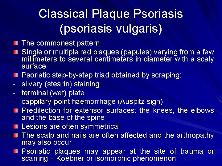 Classical Plaque Psoriasis (psoriasis vulgaris) The commonest pattern Single or multiple red plaques (papules)