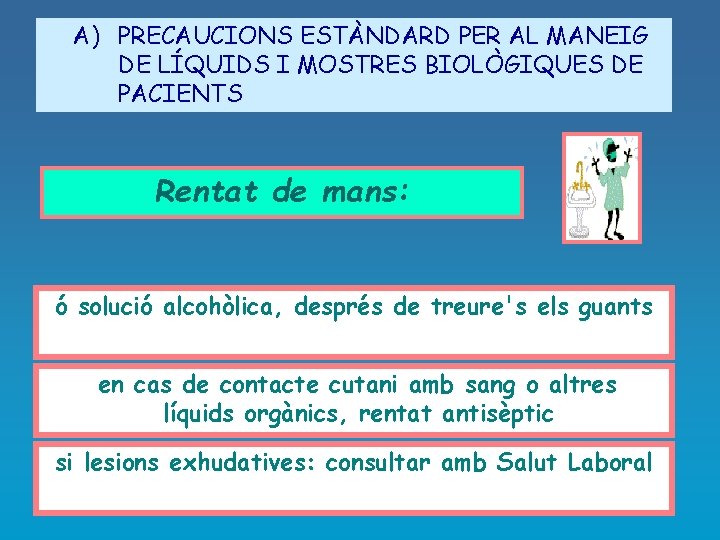 A) PRECAUCIONS ESTÀNDARD PER AL MANEIG DE LÍQUIDS I MOSTRES BIOLÒGIQUES DE PACIENTS Rentat