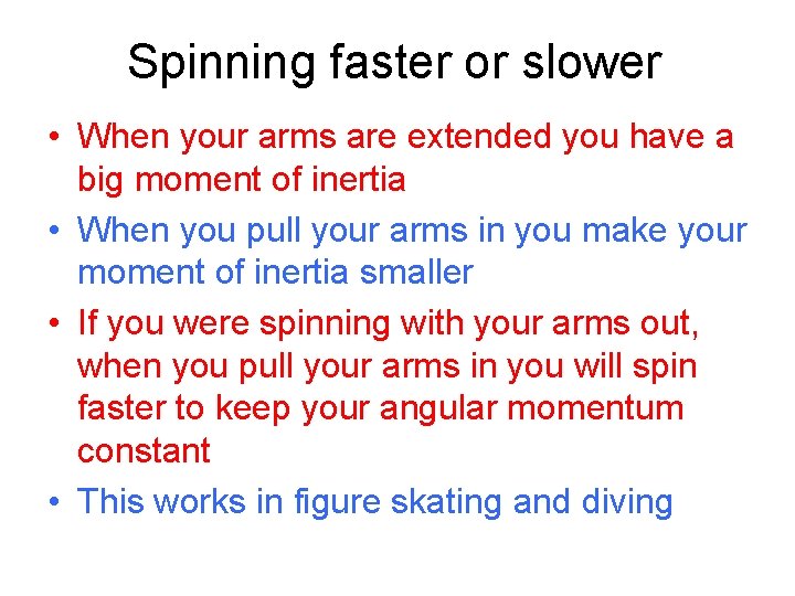 Spinning faster or slower • When your arms are extended you have a big