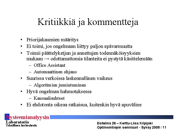 Kritiikkiä ja kommentteja • Priorijakaumien määritys • Ei toimi, jos ongelmaan liittyy paljon epävarmuutta