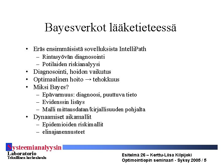 Bayesverkot lääketieteessä • Eräs ensimmäisistä sovelluksista Intelli. Path – Rintasyövän diagnosointi – Potilaiden riskianalyysi