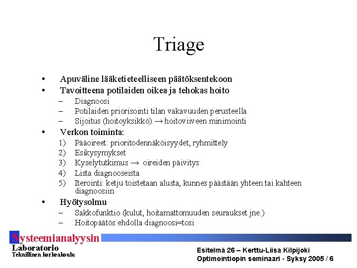 Triage • • Apuväline lääketieteelliseen päätöksentekoon Tavoitteena potilaiden oikea ja tehokas hoito – –