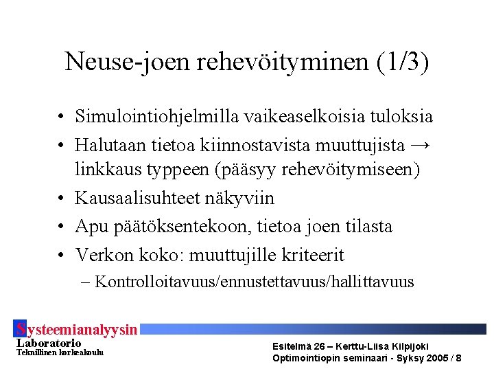 Neuse-joen rehevöityminen (1/3) • Simulointiohjelmilla vaikeaselkoisia tuloksia • Halutaan tietoa kiinnostavista muuttujista → linkkaus