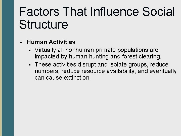 Factors That Influence Social Structure § Human Activities § Virtually all nonhuman primate populations