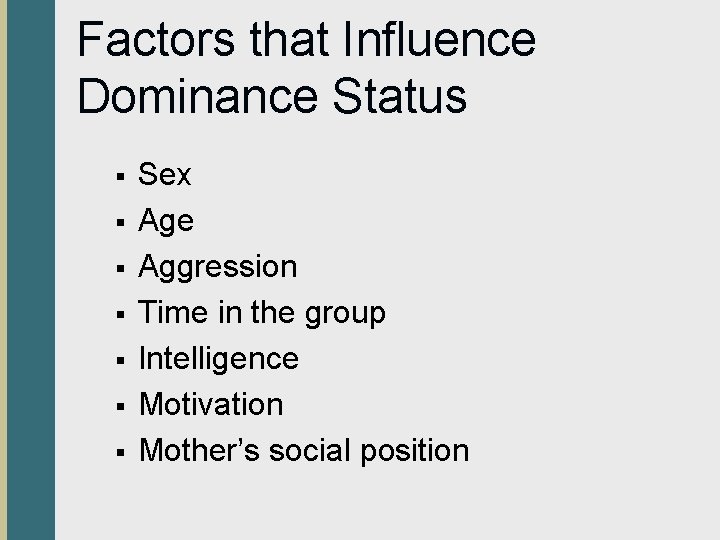 Factors that Influence Dominance Status § § § § Sex Age Aggression Time in