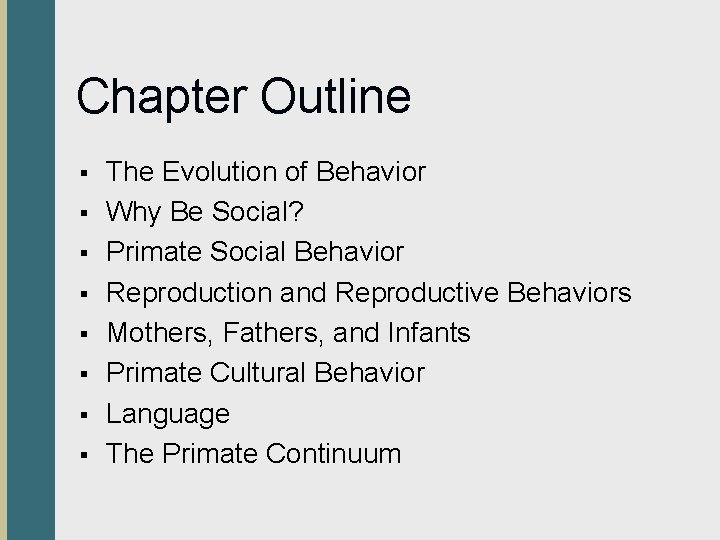 Chapter Outline § § § § The Evolution of Behavior Why Be Social? Primate