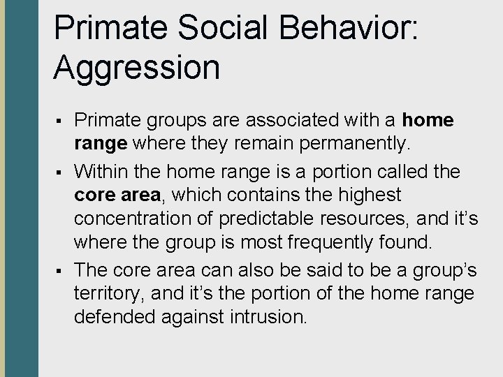Primate Social Behavior: Aggression § § § Primate groups are associated with a home