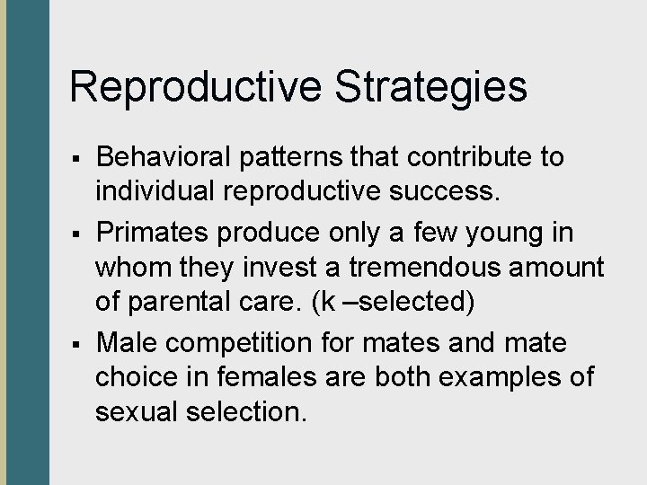 Reproductive Strategies § § § Behavioral patterns that contribute to individual reproductive success. Primates
