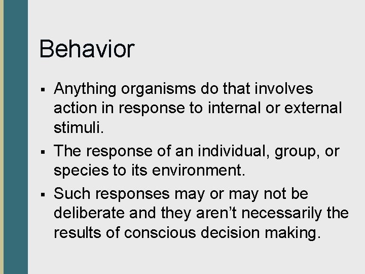 Behavior § § § Anything organisms do that involves action in response to internal