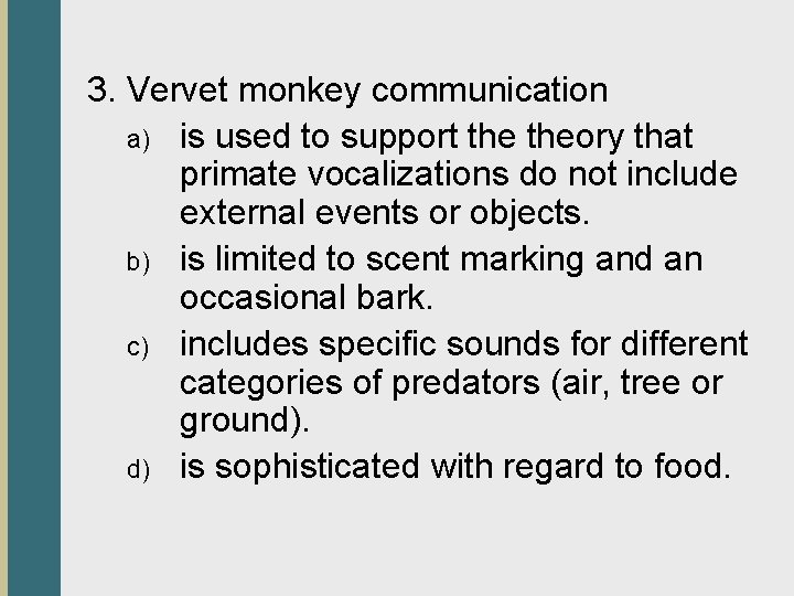 3. Vervet monkey communication a) is used to support theory that primate vocalizations do