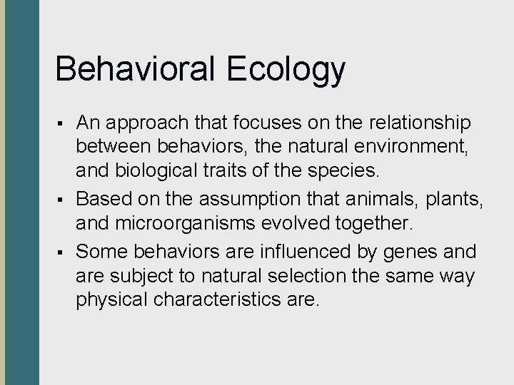 Behavioral Ecology § § § An approach that focuses on the relationship between behaviors,