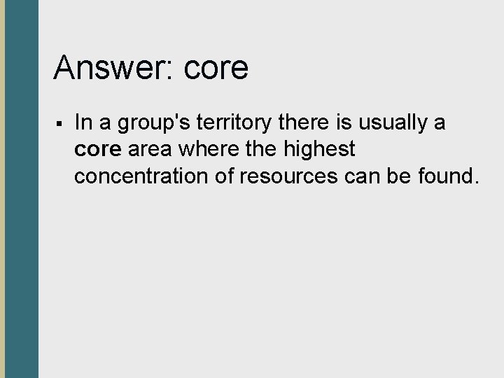 Answer: core § In a group's territory there is usually a core area where