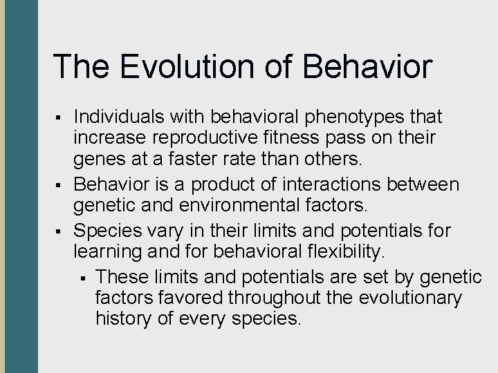 The Evolution of Behavior § § § Individuals with behavioral phenotypes that increase reproductive