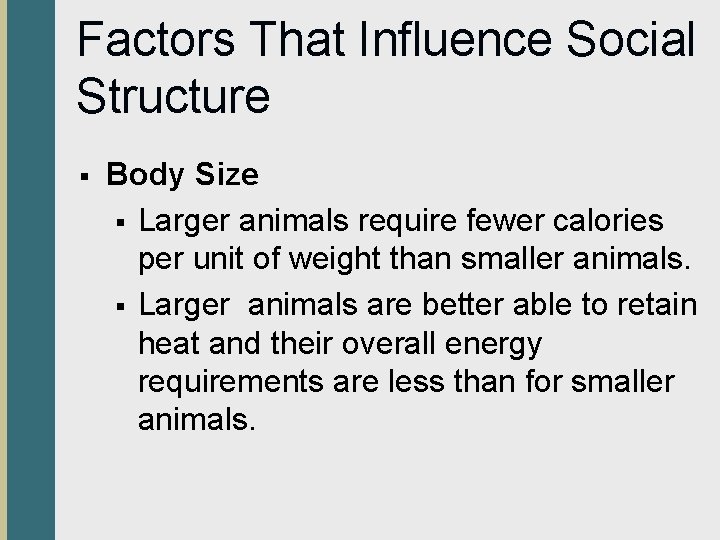 Factors That Influence Social Structure § Body Size § Larger animals require fewer calories