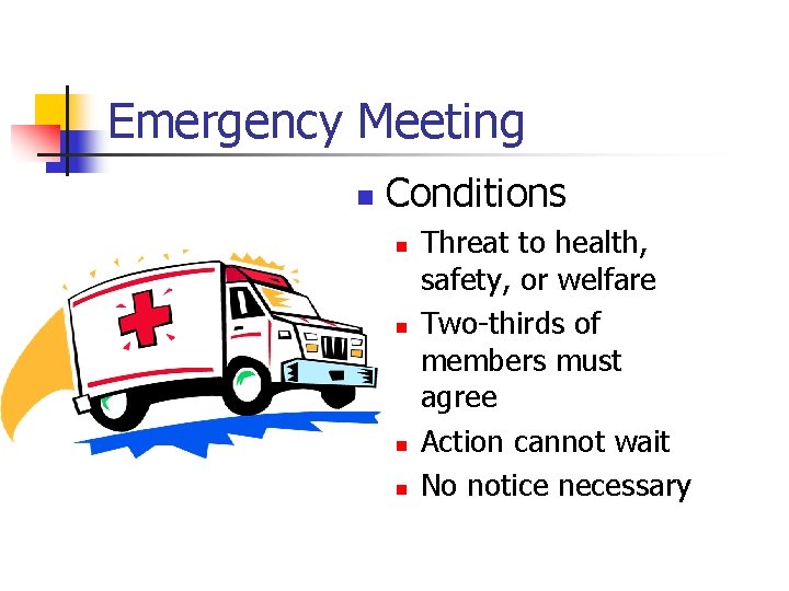 Emergency Meeting n Conditions n n Threat to health, safety, or welfare Two-thirds of