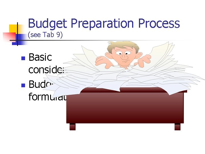 Budget Preparation Process (see Tab 9) Basic considerations n Budget formulation n 