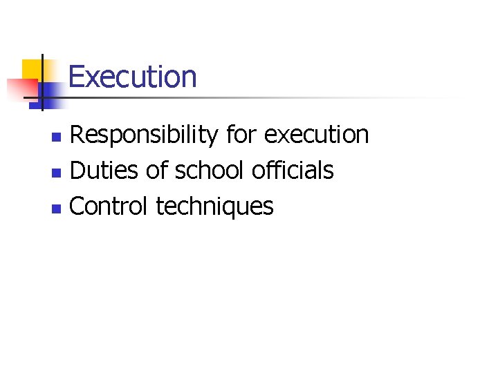 Execution Responsibility for execution n Duties of school officials n Control techniques n 