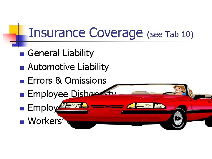 Insurance Coverage n n n General Liability Automotive Liability Errors & Omissions Employee Dishonesty