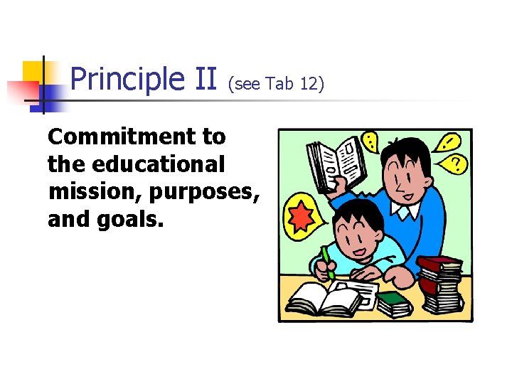 Principle II (see Tab 12) Commitment to the educational mission, purposes, and goals. 