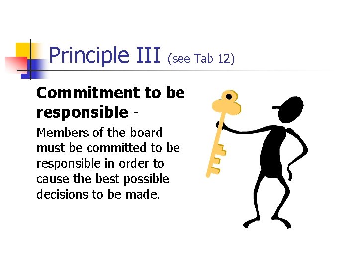 Principle III (see Tab 12) Commitment to be responsible Members of the board must