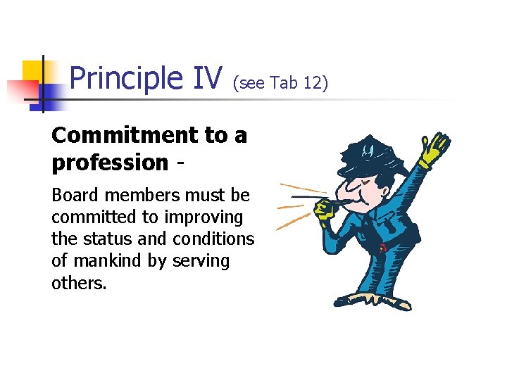 Principle IV (see Tab 12) Commitment to a profession Board members must be committed