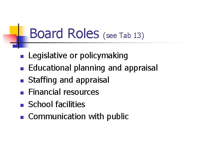 Board Roles n n n (see Tab 13) Legislative or policymaking Educational planning and