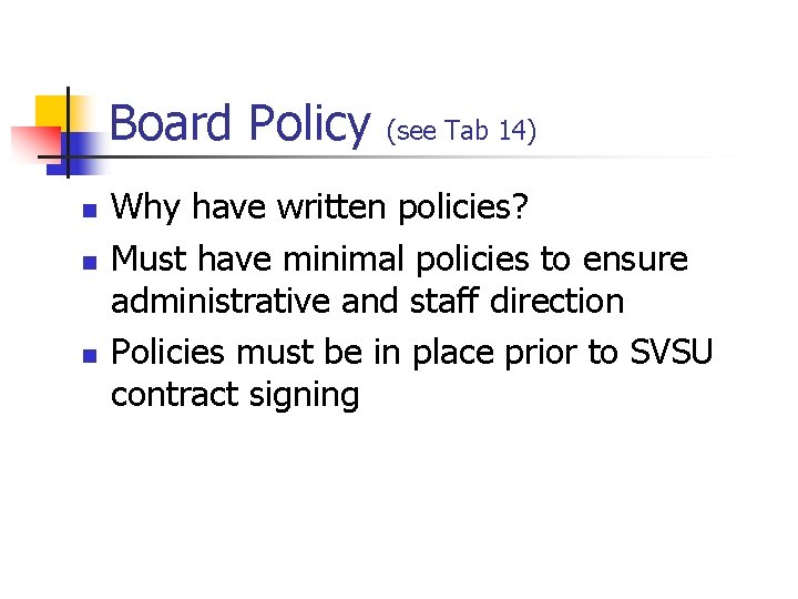 Board Policy n n n (see Tab 14) Why have written policies? Must have