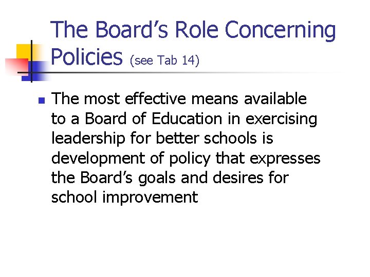 The Board’s Role Concerning Policies (see Tab 14) n The most effective means available