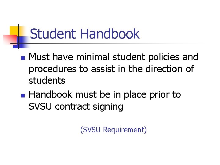 Student Handbook n n Must have minimal student policies and procedures to assist in