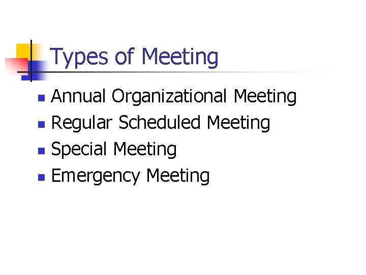 Types of Meeting Annual Organizational Meeting n Regular Scheduled Meeting n Special Meeting n