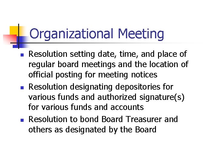 Organizational Meeting n n n Resolution setting date, time, and place of regular board