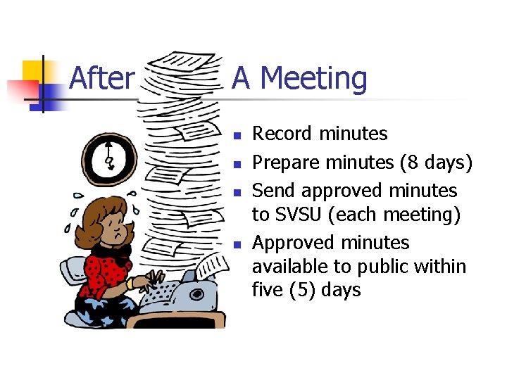 After A Meeting n n Record minutes Prepare minutes (8 days) Send approved minutes