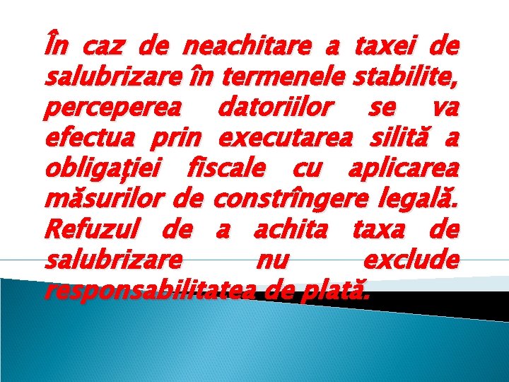 În caz de neachitare a taxei de salubrizare în termenele stabilite, perceperea datoriilor se