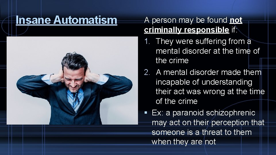 Insane Automatism A person may be found not criminally responsible if: 1. They were