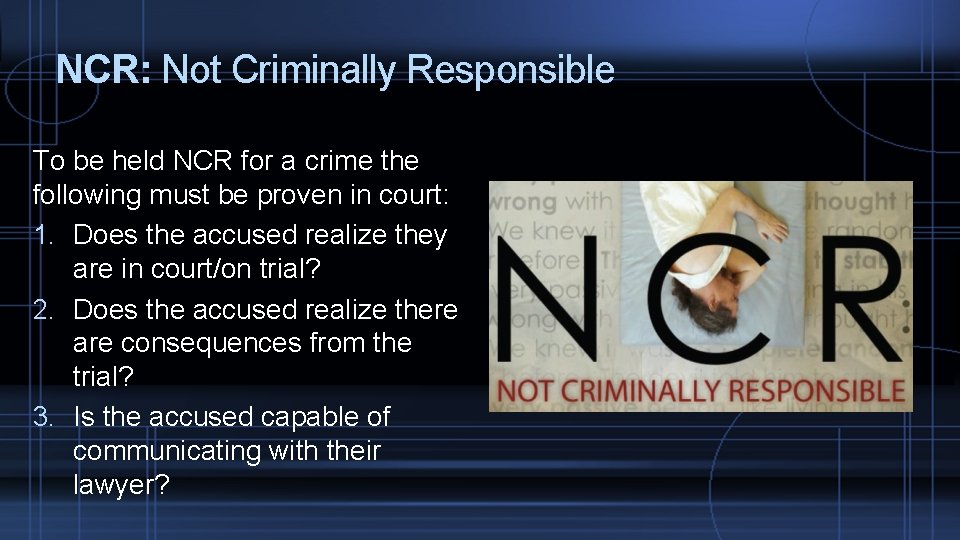 NCR: Not Criminally Responsible To be held NCR for a crime the following must