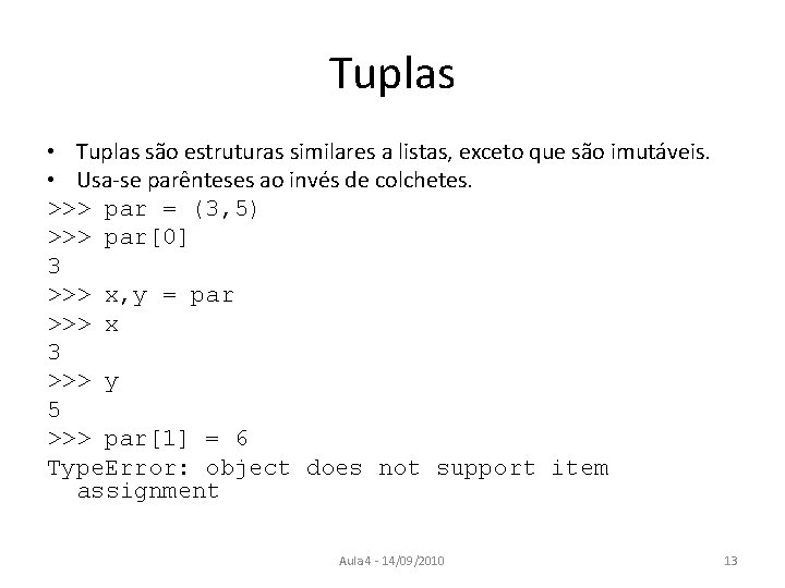 Tuplas • Tuplas são estruturas similares a listas, exceto que são imutáveis. • Usa-se