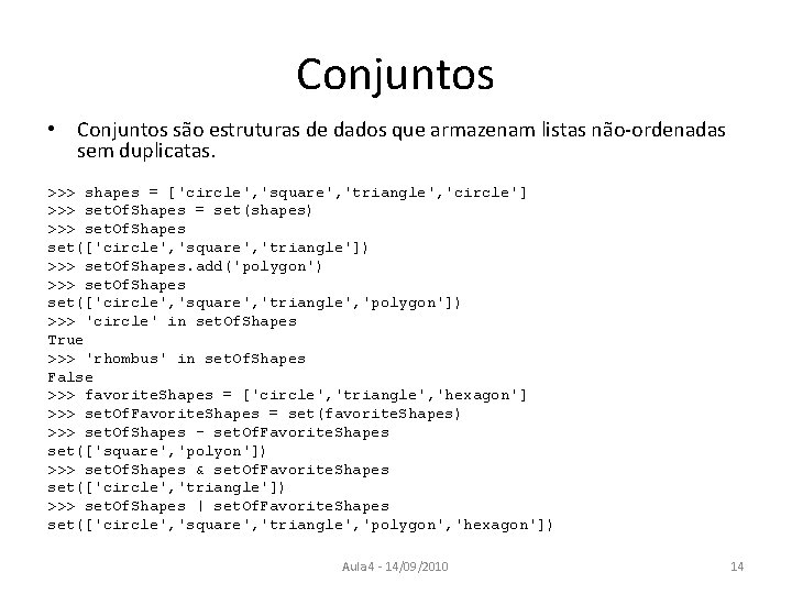 Conjuntos • Conjuntos são estruturas de dados que armazenam listas não-ordenadas sem duplicatas. >>>
