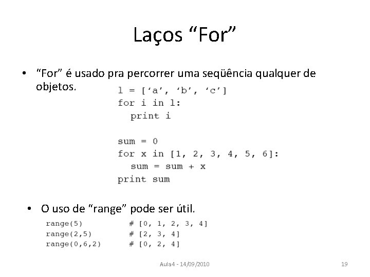 Laços “For” • “For” é usado pra percorrer uma seqüência qualquer de objetos. •