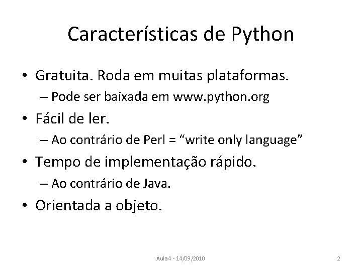 Características de Python • Gratuita. Roda em muitas plataformas. – Pode ser baixada em