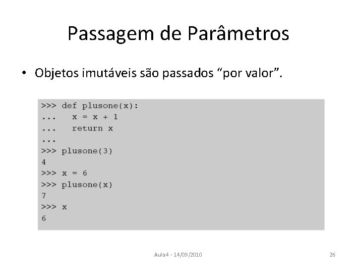 Passagem de Parâmetros • Objetos imutáveis são passados “por valor”. Aula 4 - 14/09/2010