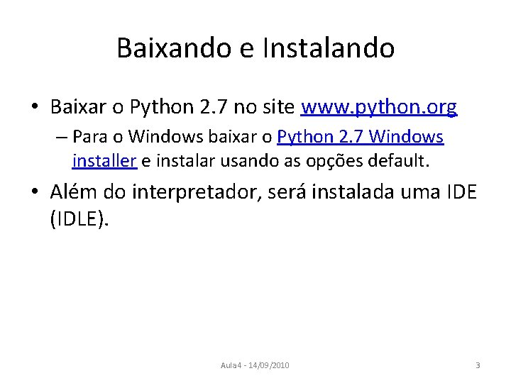 Baixando e Instalando • Baixar o Python 2. 7 no site www. python. org