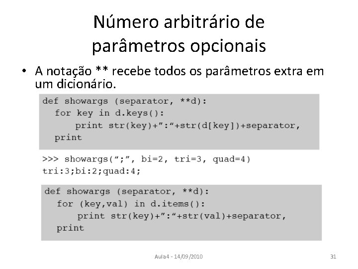 Número arbitrário de parâmetros opcionais • A notação ** recebe todos os parâmetros extra