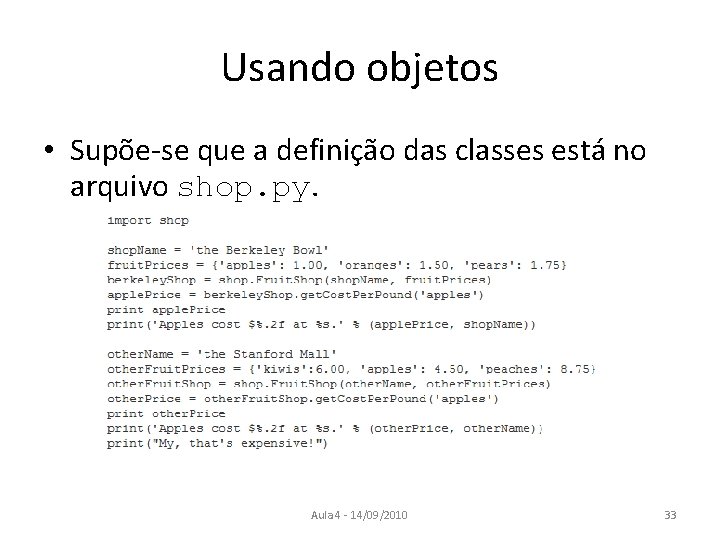 Usando objetos • Supõe-se que a definição das classes está no arquivo shop. py.